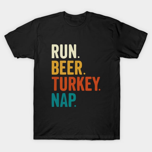 Run Beer Turkey Nap Thanksgiving Gift T-Shirt by by fend